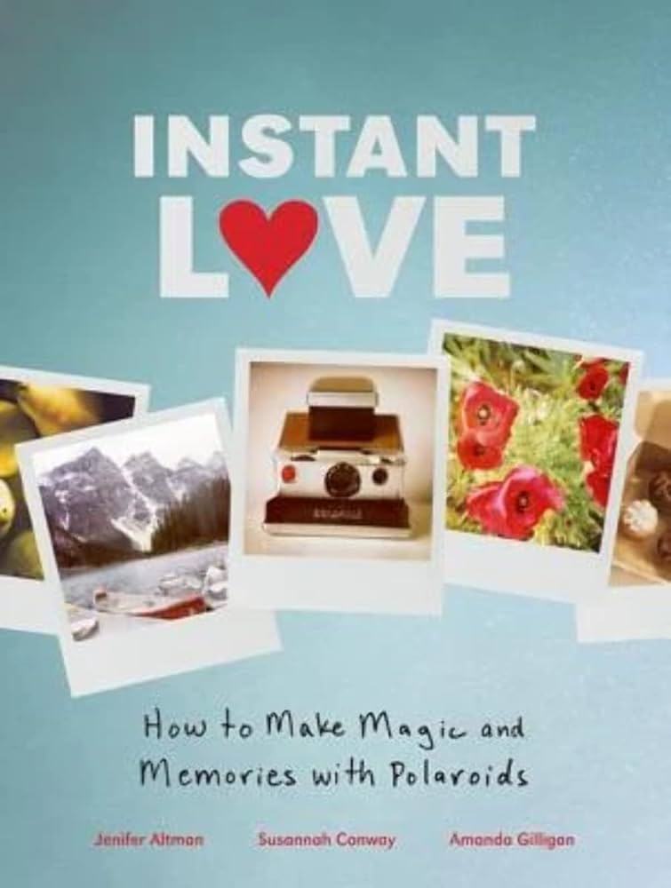 40020 | Instant Love How to Make Magic and Memories with Polaroids